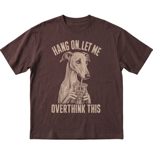 Dark Chocolate T-shirt featuring Overthinking Greyhound, laid-flat presentation