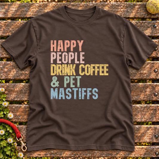 “Happy people drink coffee & pet Mastiffs” text on a Dark Chocolate T-shirt