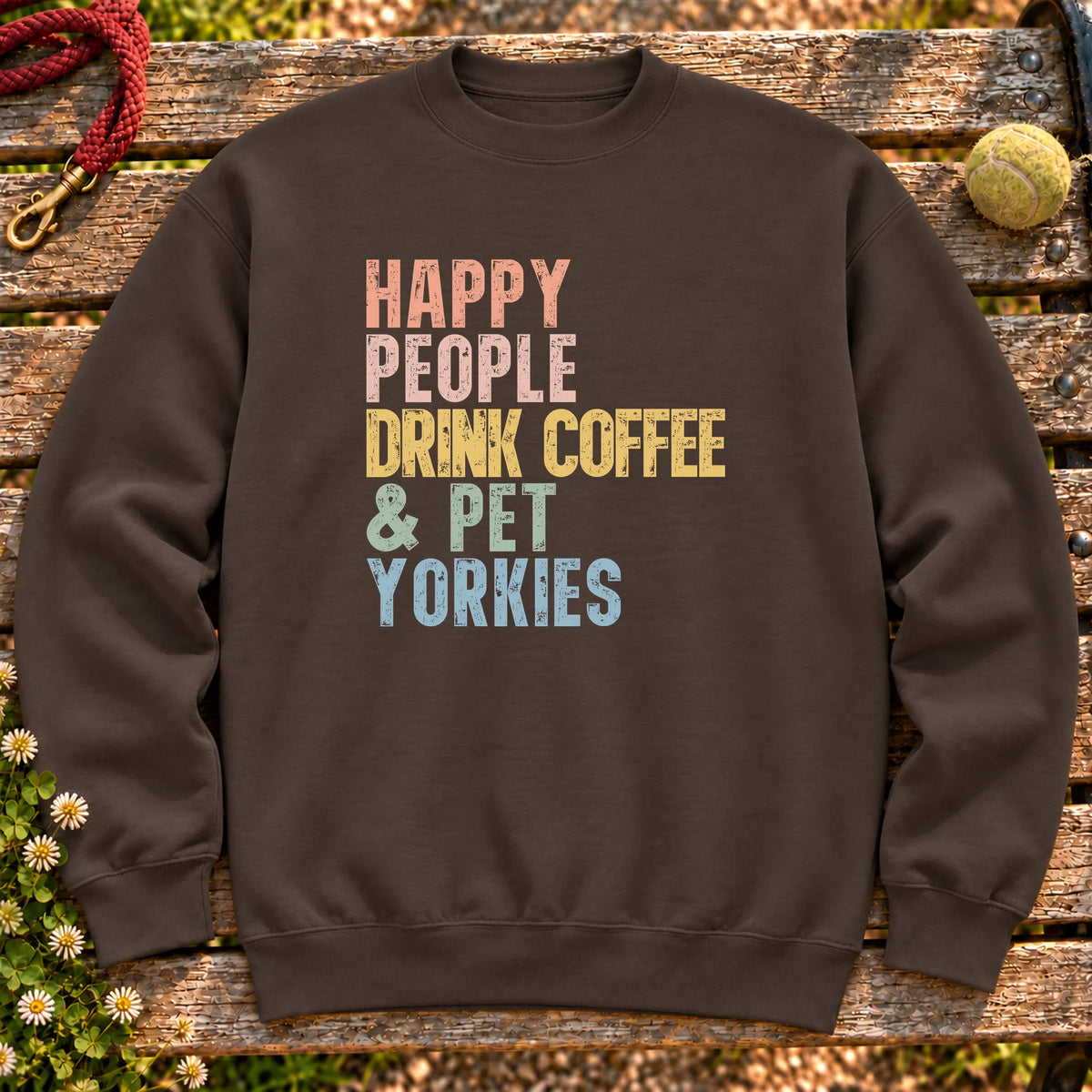 “Happy people drink coffee & pet Yorkies” text on a Dark Chocolate sweatshirt