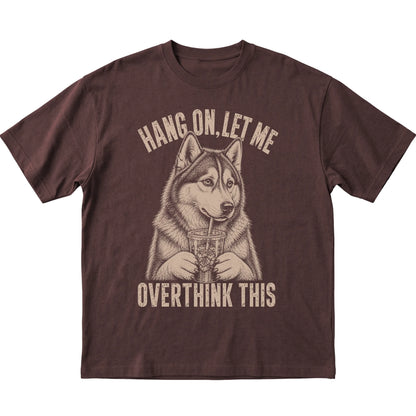 Dark Chocolate T-shirt featuring Overthinking Husky, laid-flat presentation