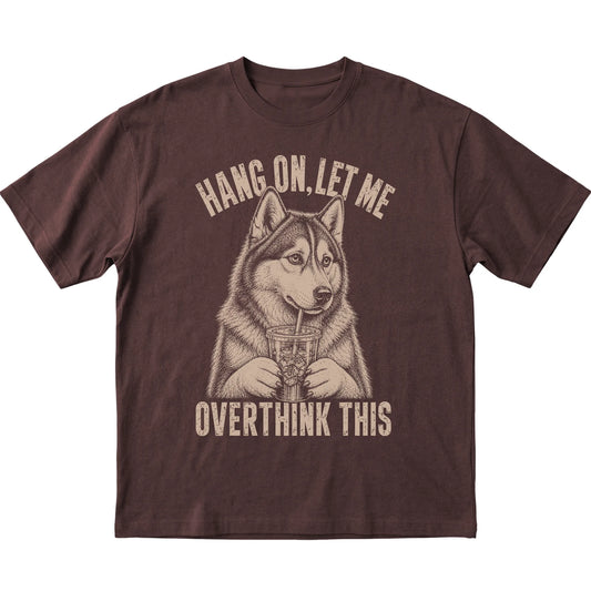 Dark Chocolate T-shirt featuring Overthinking Husky, laid-flat presentation