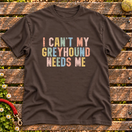 I Can't My Greyhound Needs Me text design on a Dark Chocolate softstyle T-shirt