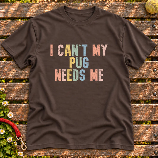 I Can't My Pug Needs Me text design on a Dark Chocolate softstyle T-shirt