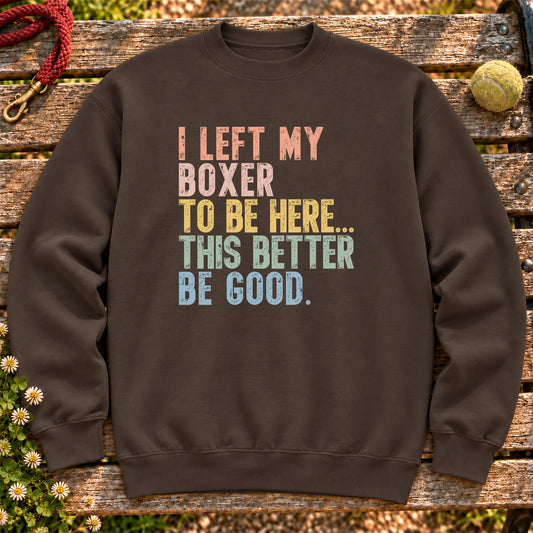 I Left My Boxer To Be Here design on a Dark Chocolate sweatshirt