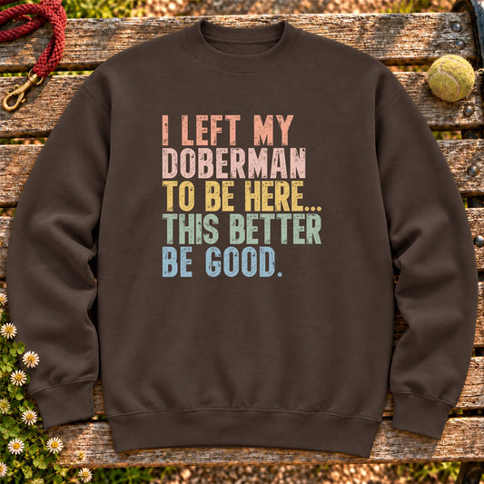 I Left My Doberman To Be Here design on a Dark Chocolate sweatshirt