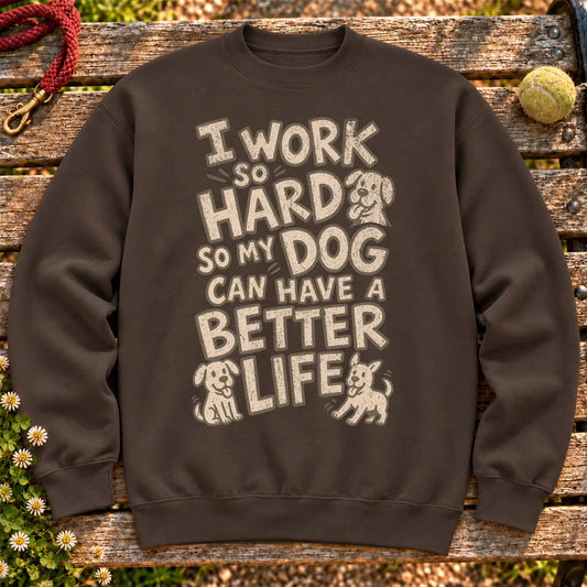 I work so hard so my dog can have a better life on a Dark Chocolate crewneck sweatshirt, shown flat