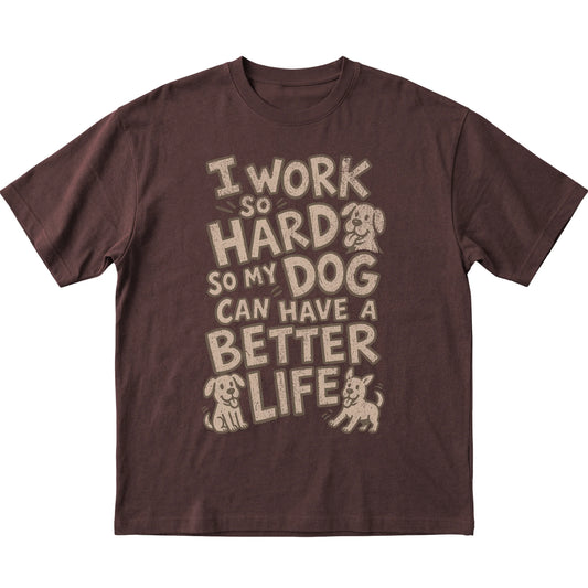 Dark Chocolate I work so hard so my dog can have a better life laid flat