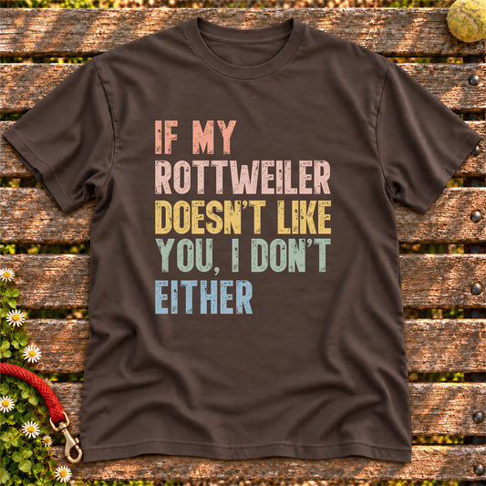 “If my Rottweiler doesn’t like you, I don’t either” text on a Dark Chocolate T-shirt
