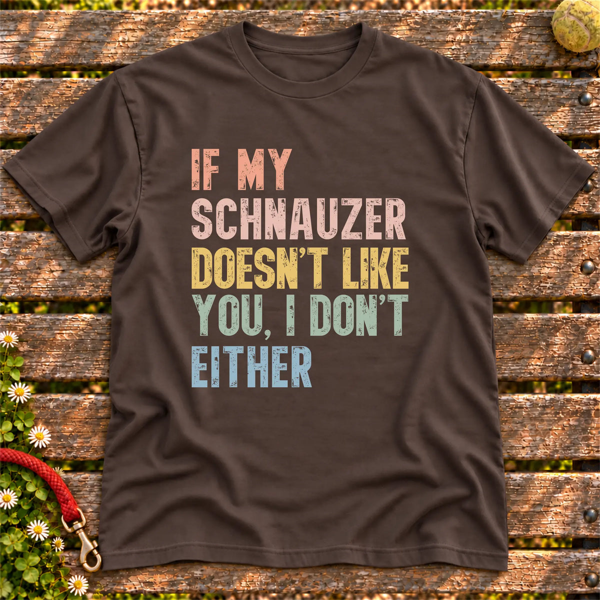 “If my Schnauzer doesn’t like you, I don’t either” text on a Dark Chocolate T-shirt