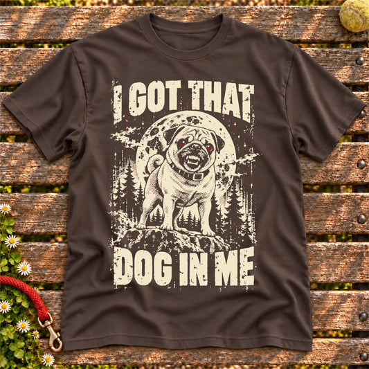 Dark Chocolate Pug I Got That Dog in Me T-shirt, full garment view