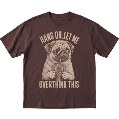 Dark Chocolate T-shirt featuring Overthinking Pug, laid-flat presentation