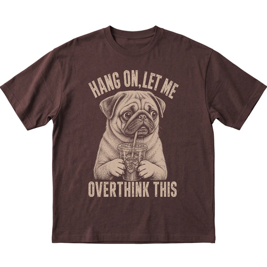 Dark Chocolate T-shirt featuring Overthinking Pug, laid-flat presentation