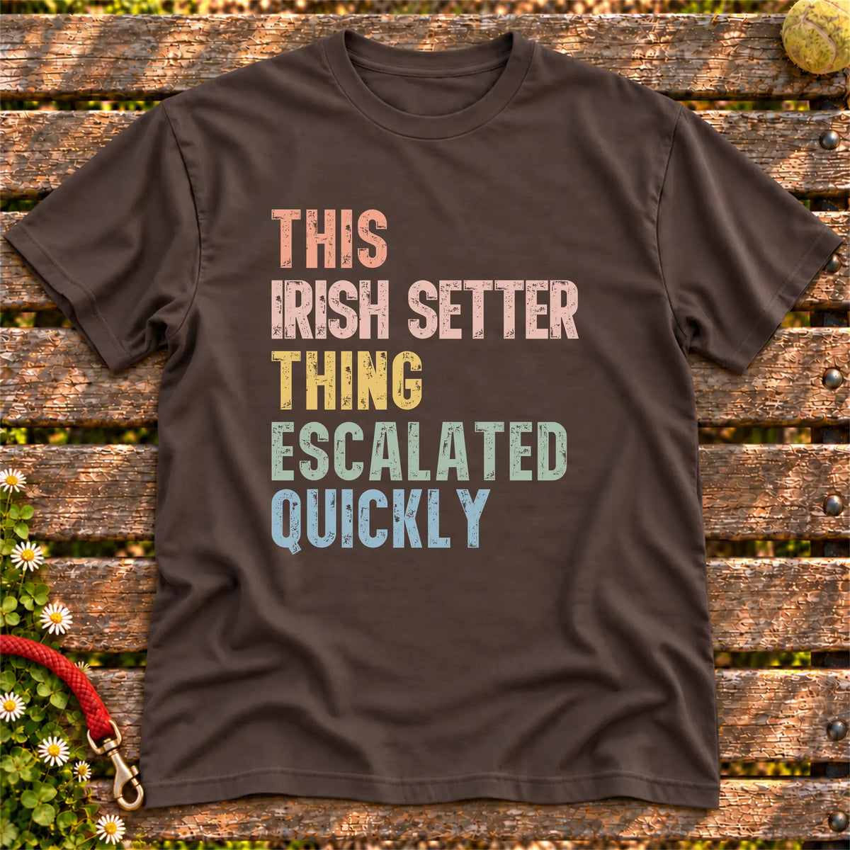 “This Irish Setter thing escalated quickly” text on a Dark Chocolate T-shirt
