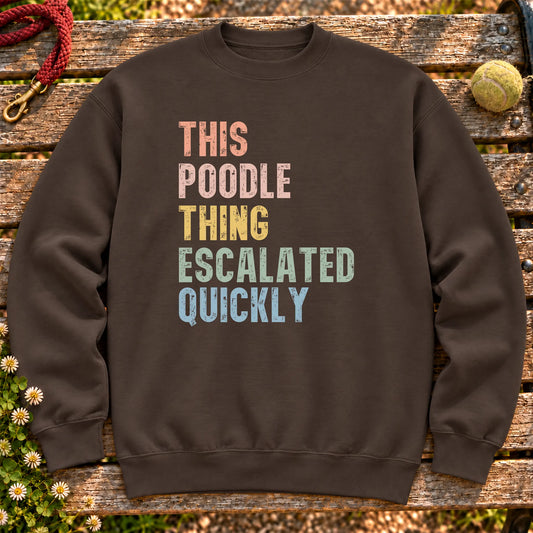 “This Poodle thing escalated quickly” text on a Dark Chocolate sweatshirt
