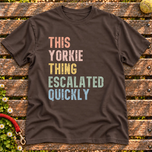 “This Yorkie thing escalated quickly” text on a Dark Chocolate T-shirt