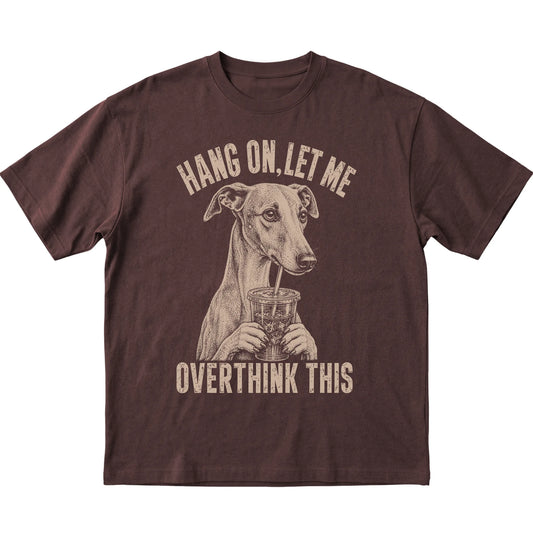Dark Chocolate T-shirt featuring Overthinking Whippet, laid-flat presentation