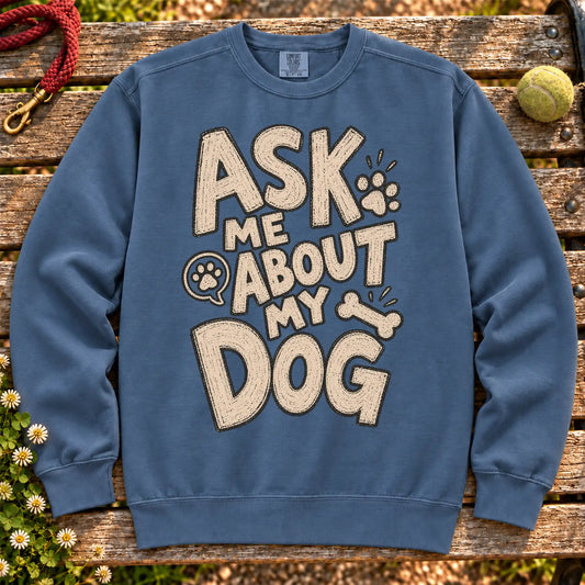 Ask me about my dog on a Denim crewneck sweatshirt, shown flat