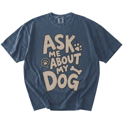“Ask me about my dog” lettering on a Denim Comfort Colors® T-shirt