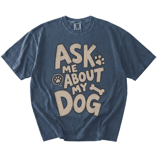 “Ask me about my dog” lettering on a Denim Comfort Colors® T-shirt