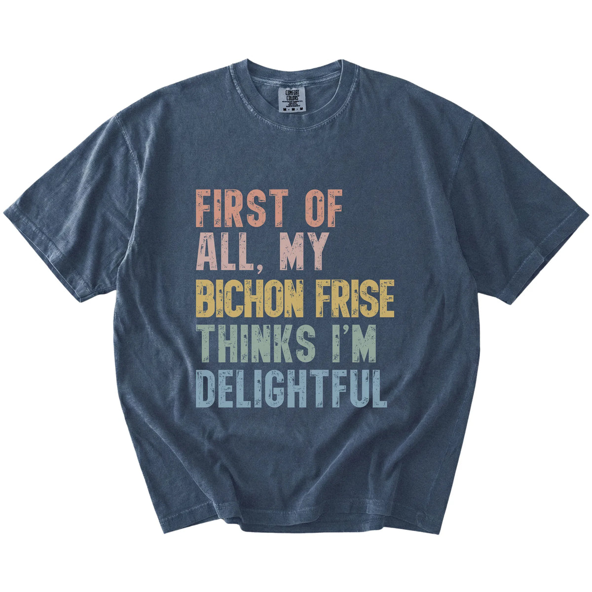 “My Bichon Frise thinks I’m delightful” text on a Denim Comfort Colors® T-shirt