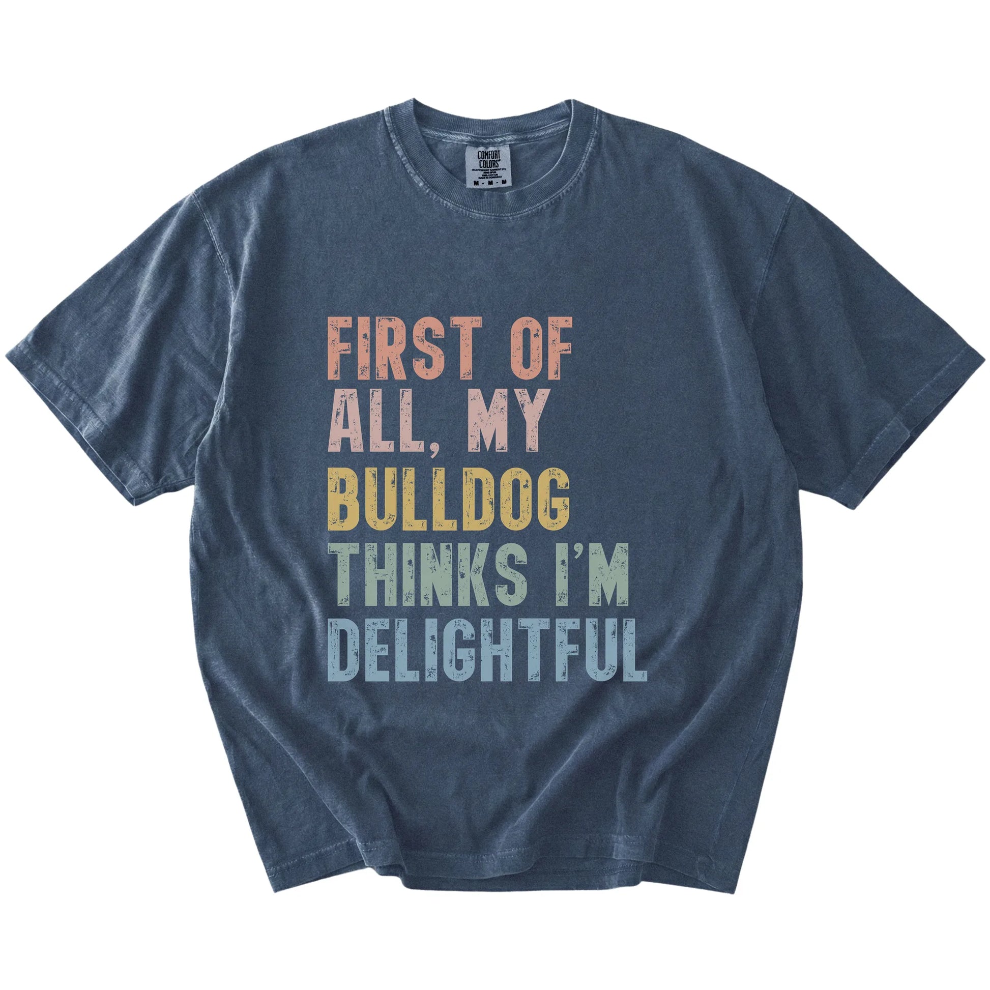 “My Bulldog thinks I’m delightful” text on a Denim Comfort Colors® T-shirt