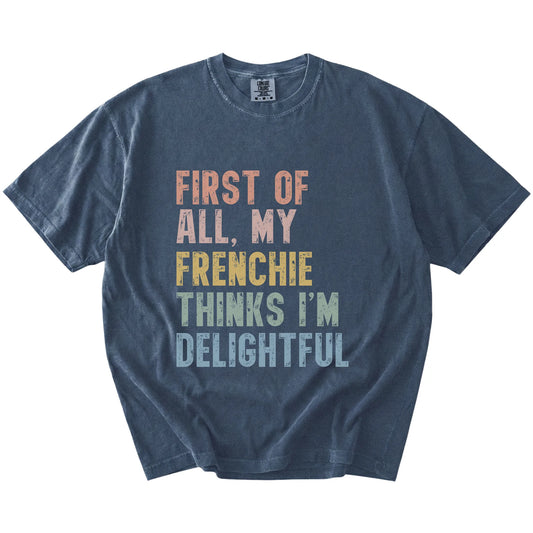 “My French Bulldog thinks I’m delightful” text on a Denim Comfort Colors® T-shirt