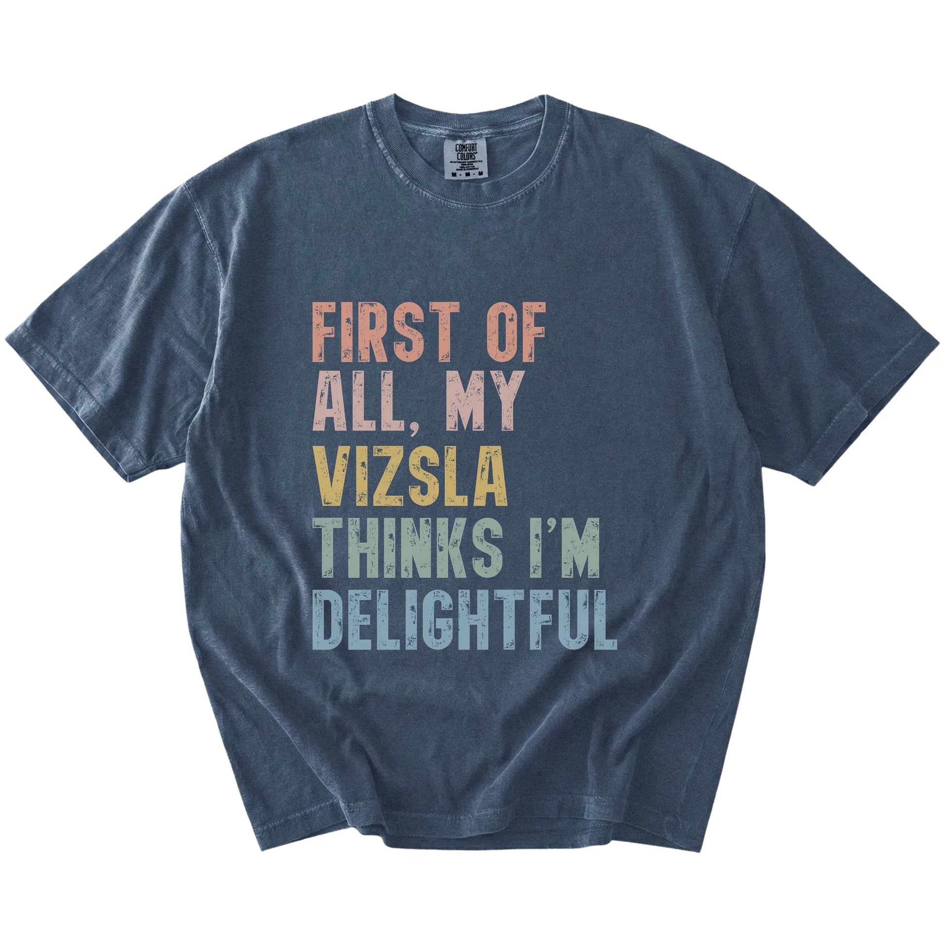 “My Vizsla thinks I’m delightful” text on a Denim Comfort Colors® T-shirt
