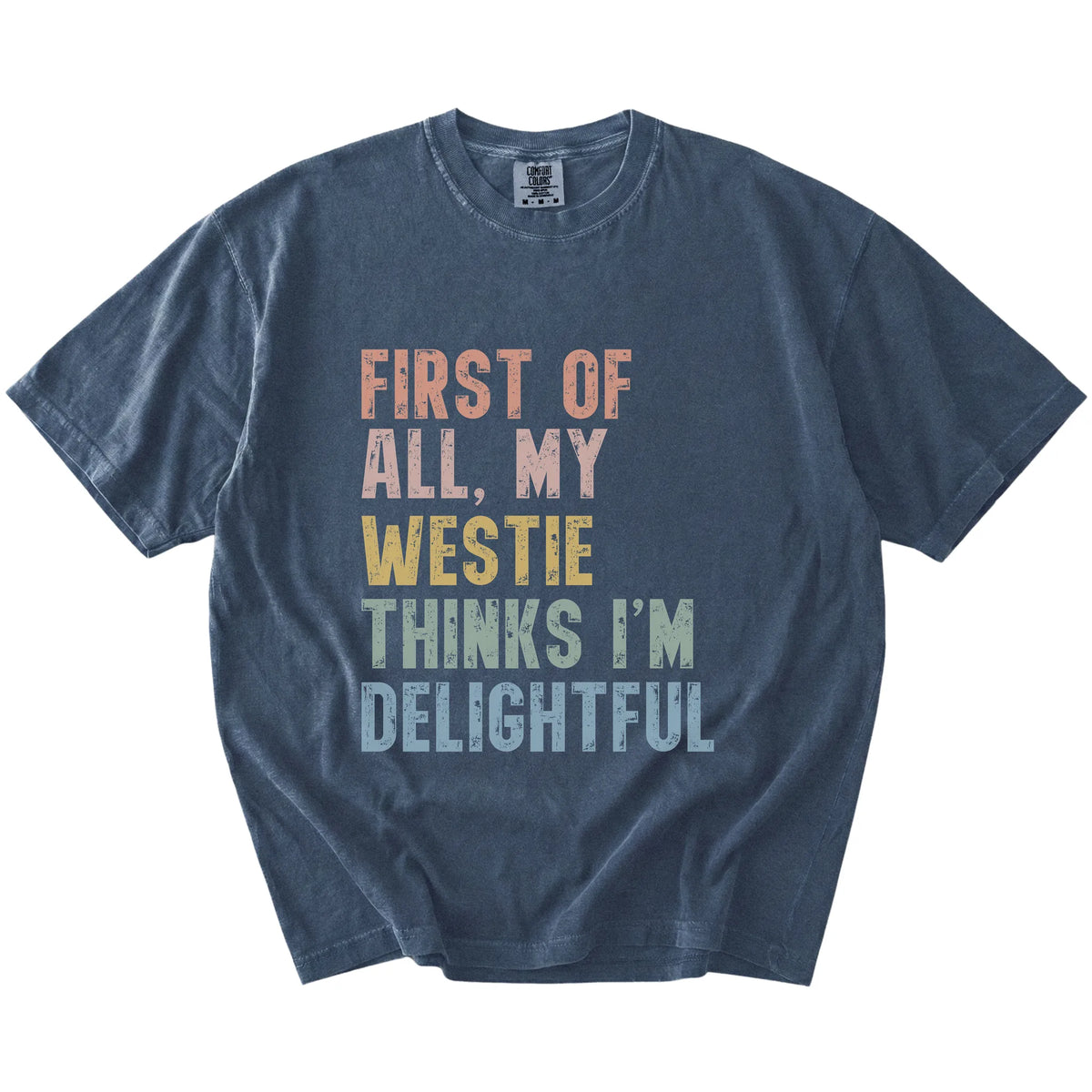 “My Westie thinks I’m delightful” text on a Denim Comfort Colors® T-shirt
