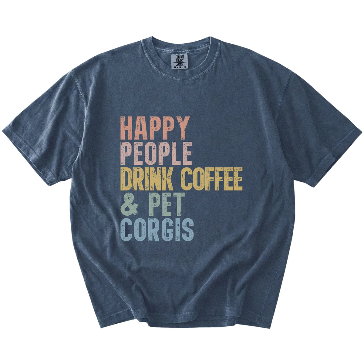 Corgi with coffee and “Happy People Drink Coffee and Pet Dogs” lettering on a Denim Comfort Colors® T-shirt