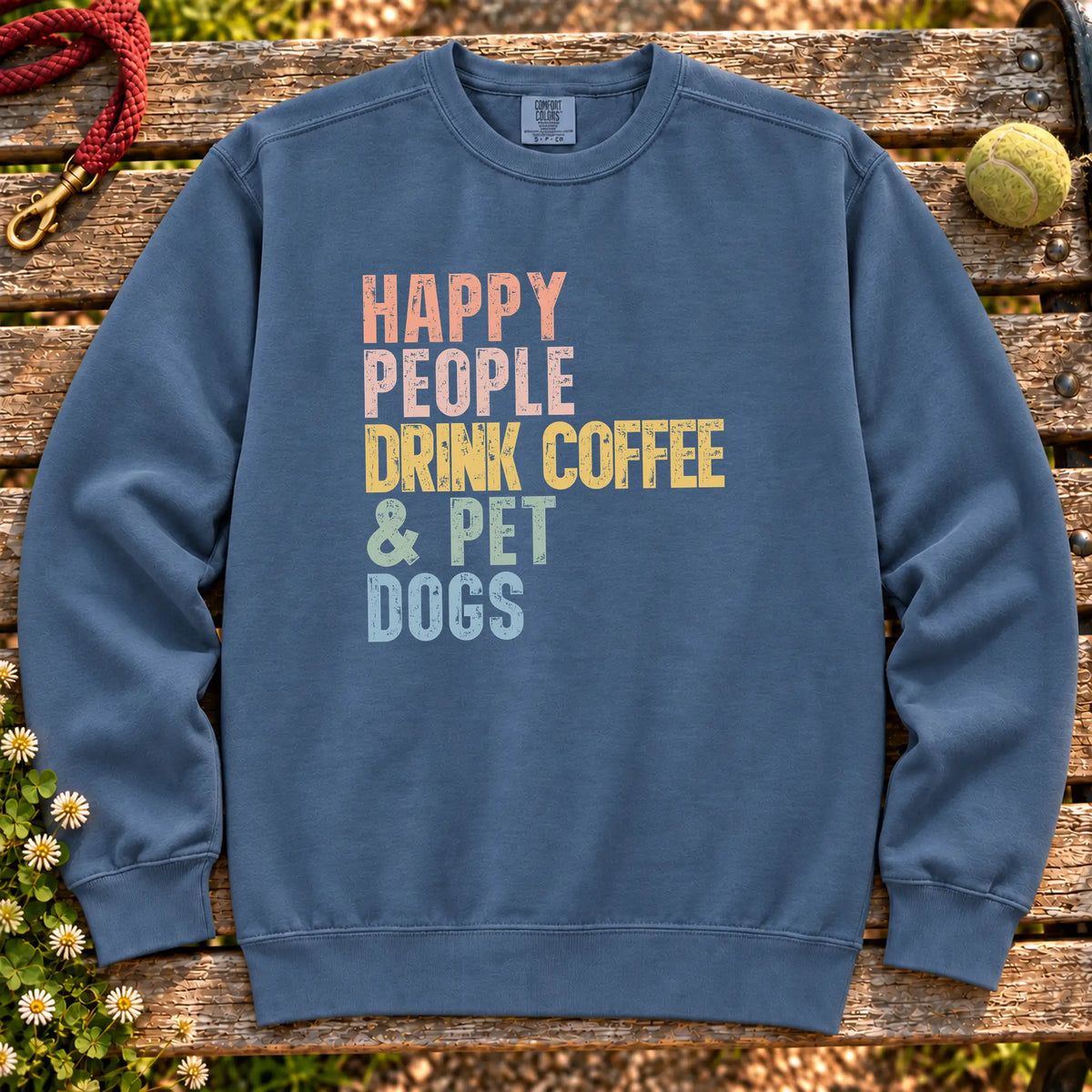 “Happy people drink coffee & pet Dogs” text on a Denim sweatshirt