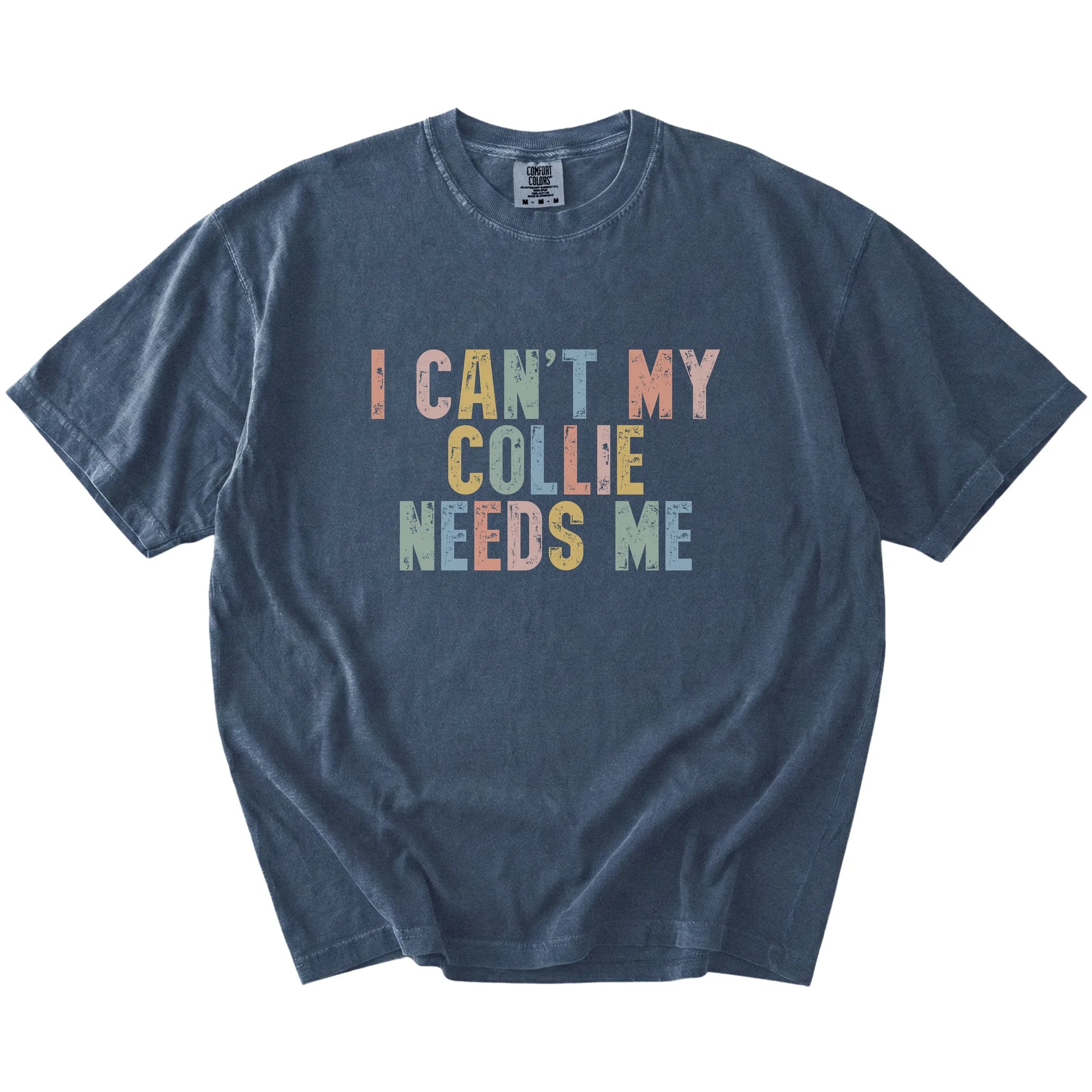 Collie with “I Can’t, My Dog Needs Me” lettering on a Denim Comfort Colors® T-shirt