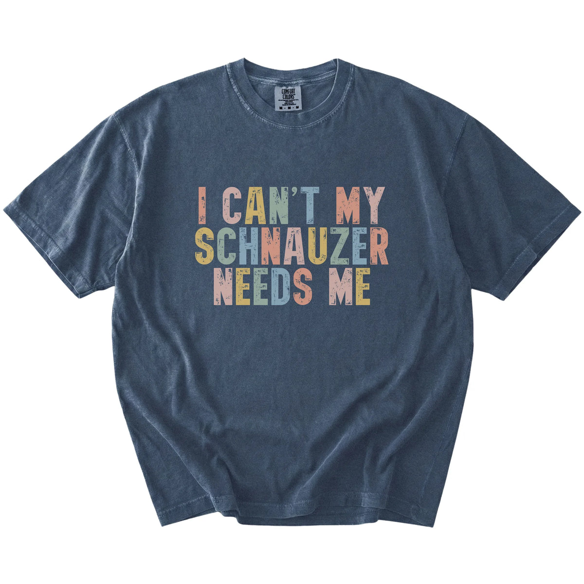 Schnauzer with “I Can’t, My Dog Needs Me” lettering on a Denim Comfort Colors® T-shirt