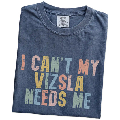 Folded Denim Comfort Colors® T-shirt showing Vizsla with “I Can’t, My Dog Needs Me” lettering