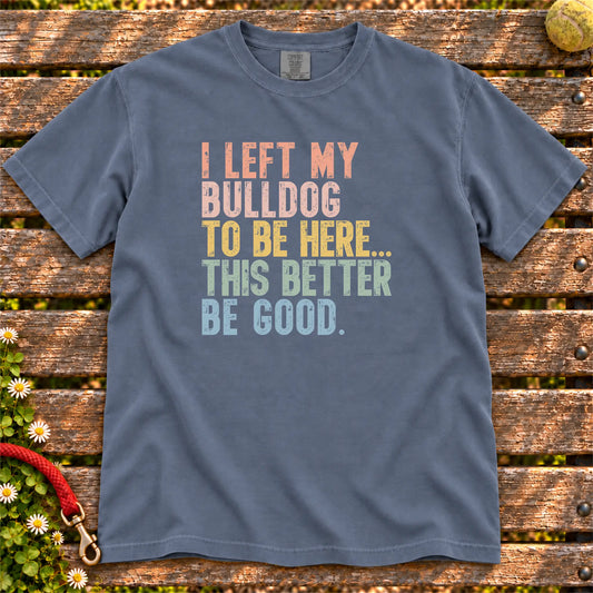 I Left My Bulldog To Be Here design on a Denim T-shirt