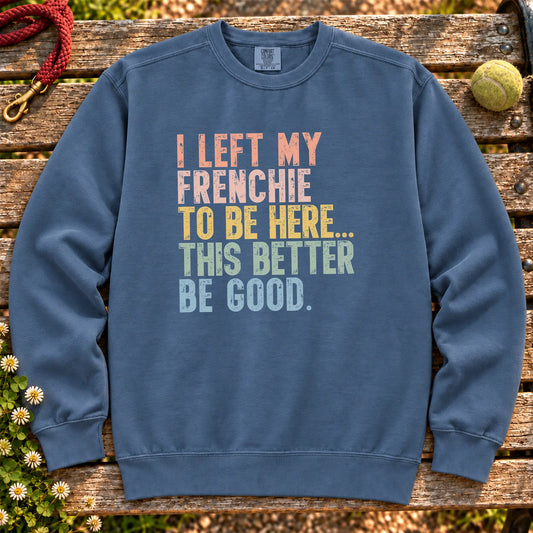 I Left My French Bulldog To Be Here design on a Denim sweatshirt