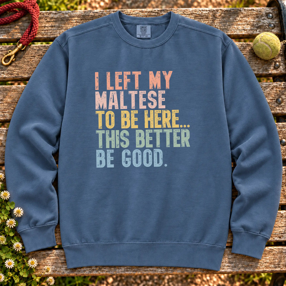 I Left My Maltese To Be Here design on a Denim sweatshirt