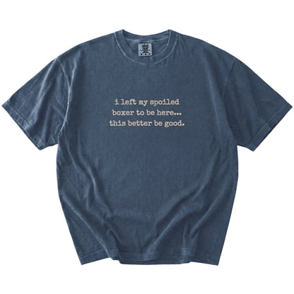 “I Left My Spoiled Boxer Home” saying on a Denim Comfort Colors® T-shirt