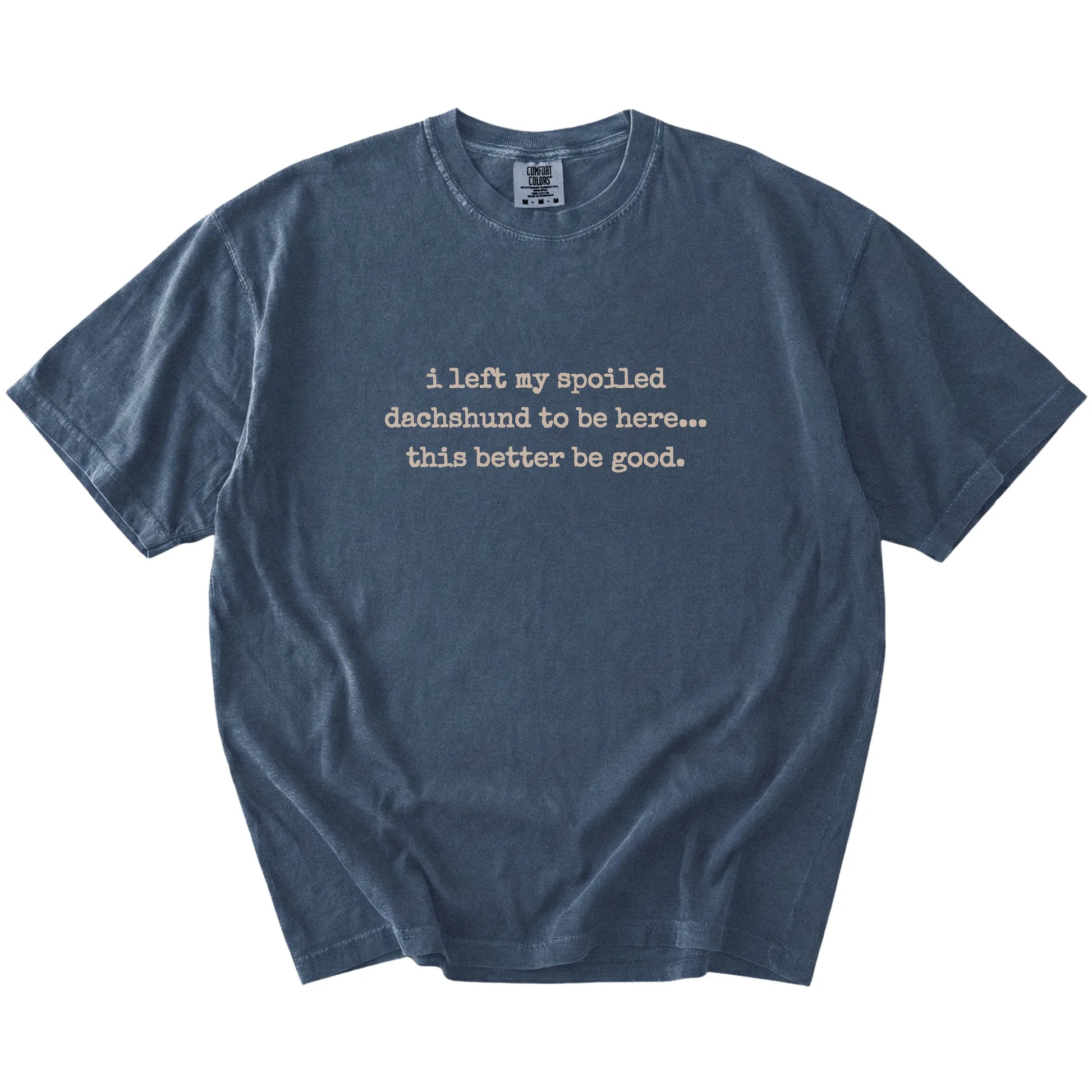 “I Left My Spoiled Dachshund Home” saying on a Denim Comfort Colors® T-shirt
