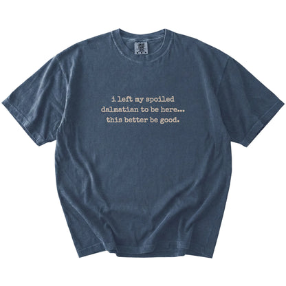 “I Left My Spoiled Dalmatian Home” saying on a Denim Comfort Colors® T-shirt