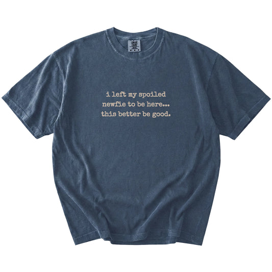 “I Left My Spoiled Newfie Home” saying on a Denim Comfort Colors® T-shirt