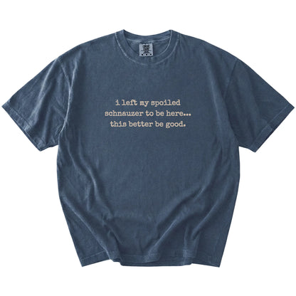 “I Left My Spoiled Schnauzer Home” saying on a Denim Comfort Colors® T-shirt