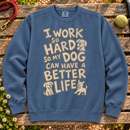 I work so hard so my dog can have a better life on a Denim crewneck sweatshirt, shown flat