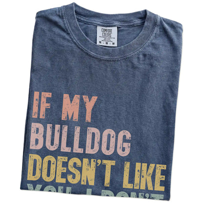 Folded Denim Comfort Colors® T-shirt showing Bulldog with “If My Dog Doesn’t Like You, I Don’t Either” lettering