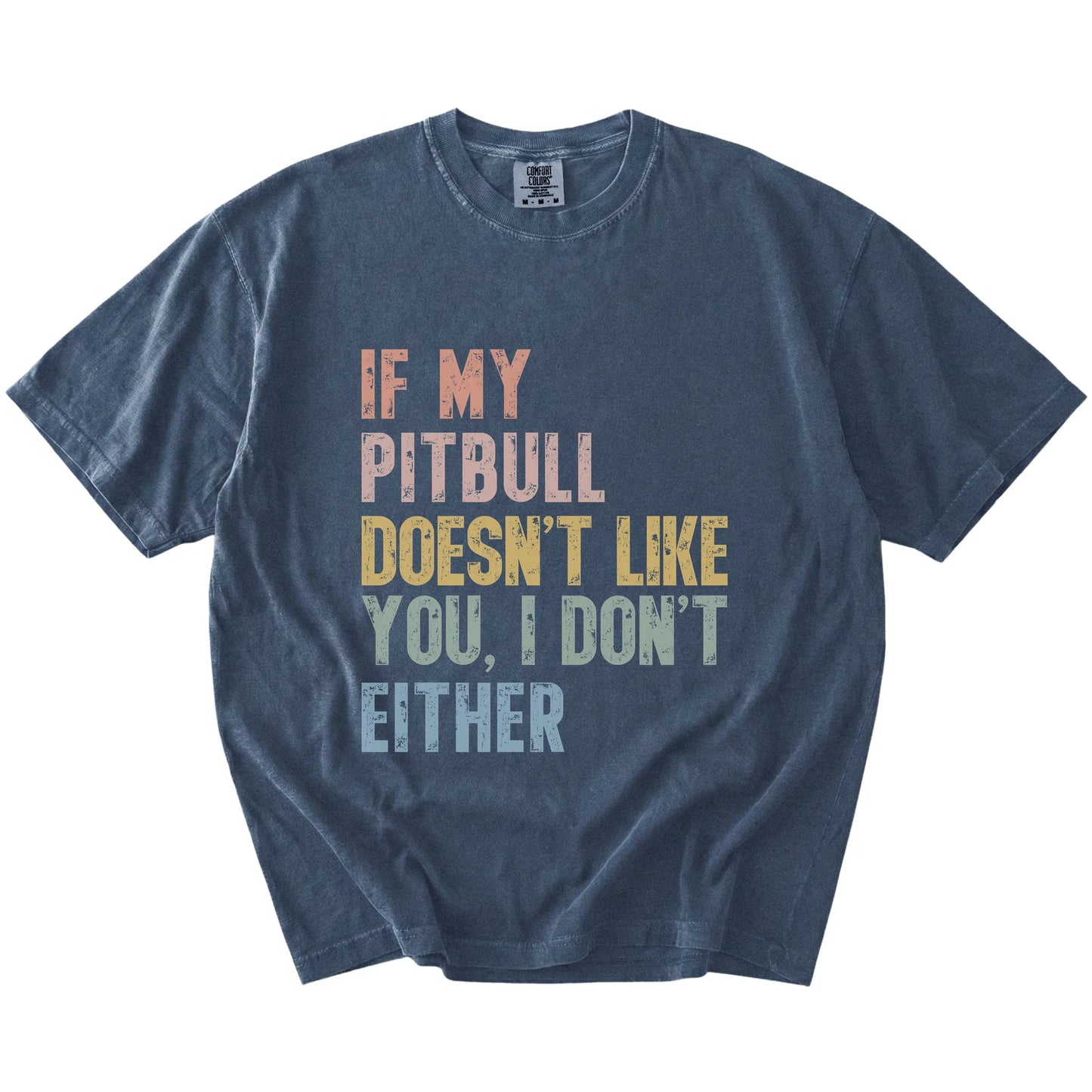 Pitbull with “If My Dog Doesn’t Like You, I Don’t Either” lettering on a Denim Comfort Colors® T-shirt