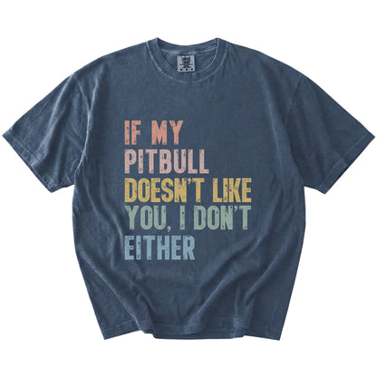 Pitbull with “If My Dog Doesn’t Like You, I Don’t Either” lettering on a Denim Comfort Colors® T-shirt