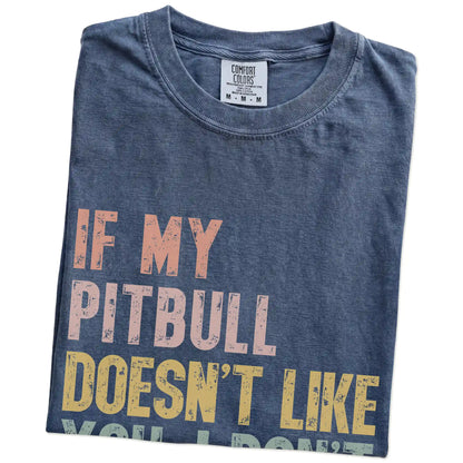 Folded Denim Comfort Colors® T-shirt showing Pitbull with “If My Dog Doesn’t Like You, I Don’t Either” lettering