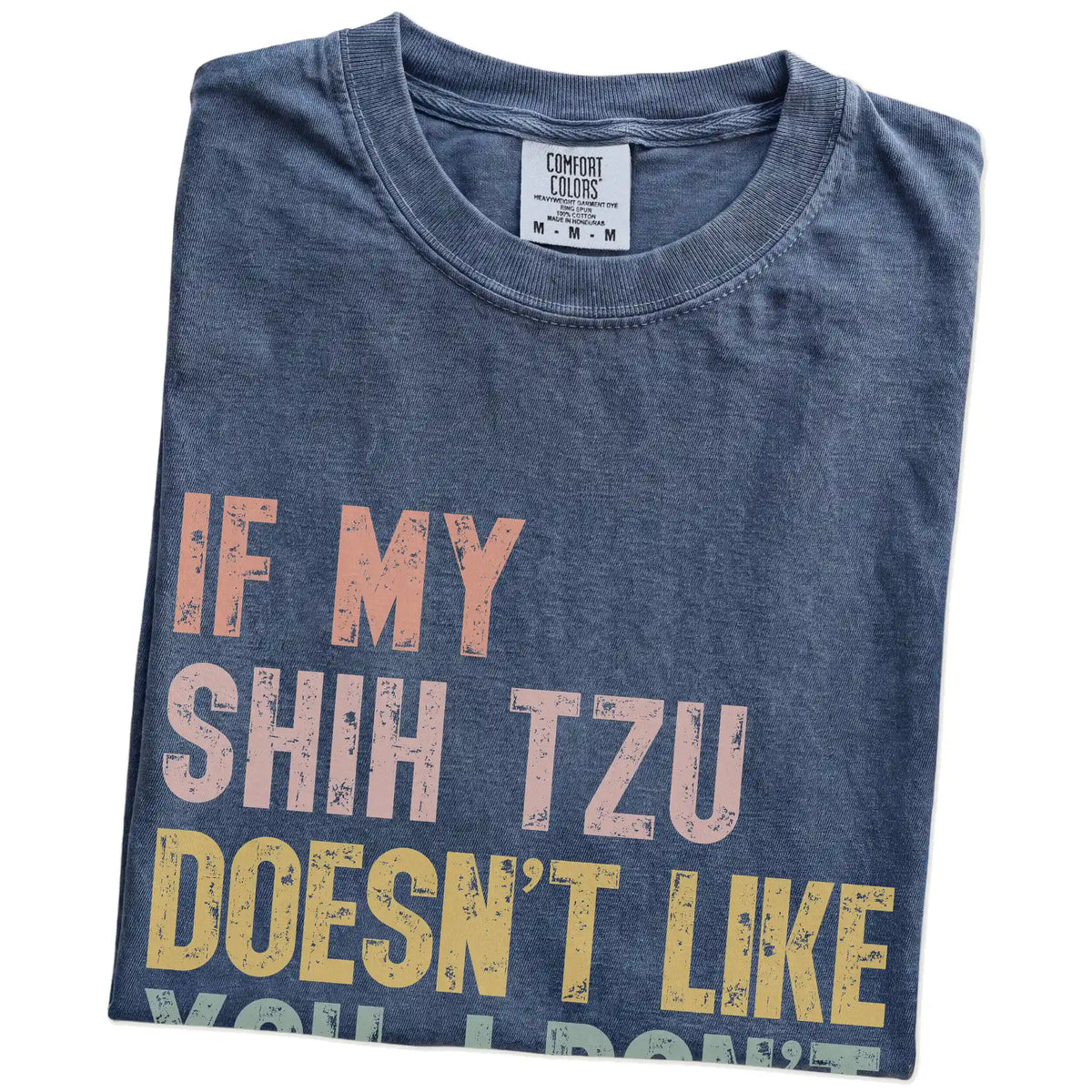 Folded Denim Comfort Colors® T-shirt showing Shih Tzu with “If My Dog Doesn’t Like You, I Don’t Either” lettering