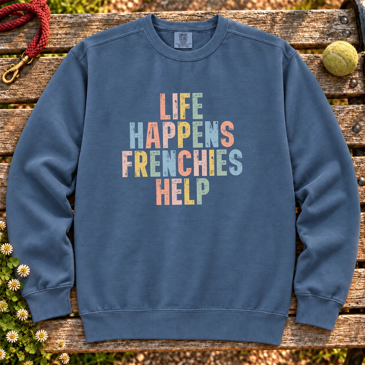 Life Happens French Bulldog Help text design on a Denim Comfort Colors sweatshirt