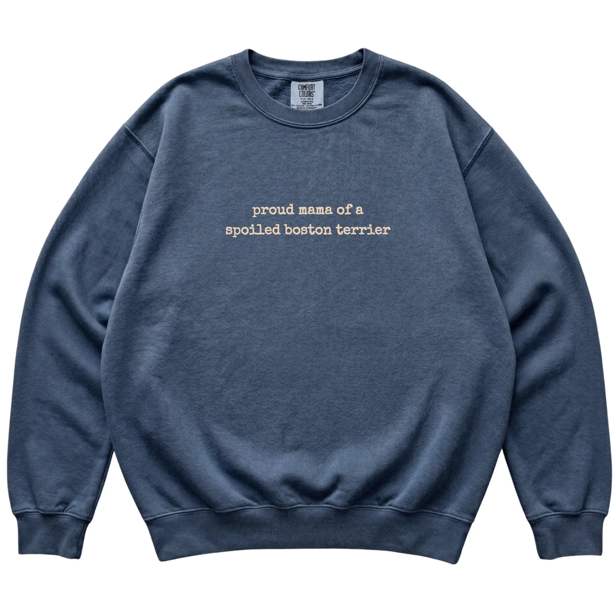 Denim Proud Mama of a Spoiled Boston Terrier Comfort Colors sweatshirt laid flat