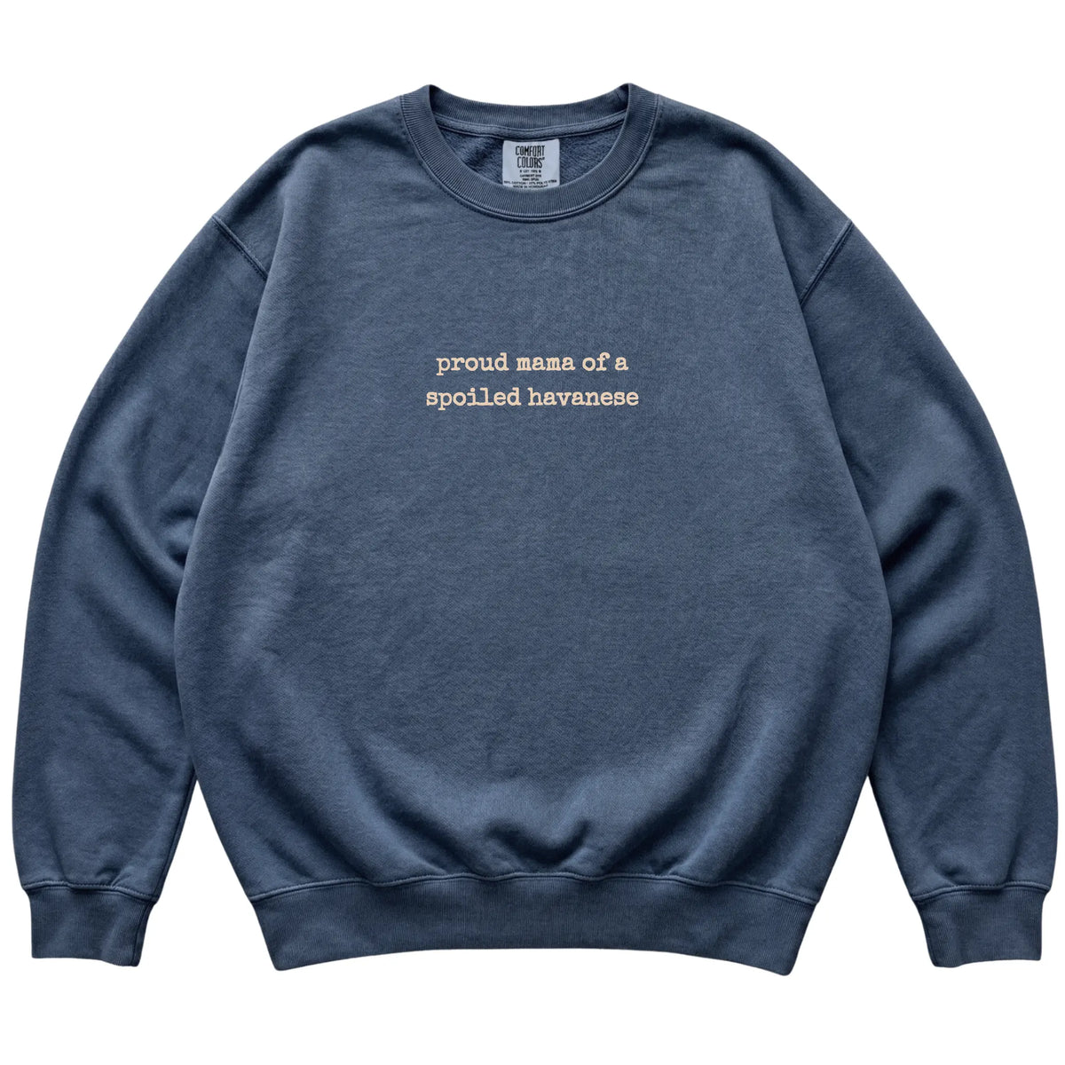 Denim Proud Mama of a Spoiled Havanese Comfort Colors sweatshirt laid flat